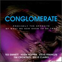 Conglomerate - Precisely the Opposite of What We Now Know to be True lyrics