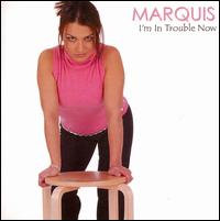Marquis - I'm in Trouble Now lyrics