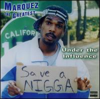 Marquez the Greatest - Under the Influence [live] lyrics