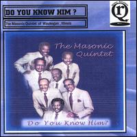 The Masonic Quintet - Do You Know Him lyrics