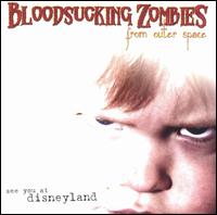 Blood Sucking Zombies from Outerspace - See You at Disneyland lyrics