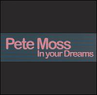 Pete Moss - In Your Dreams lyrics