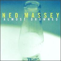 Ned Massey - Almost Drowned lyrics