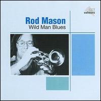 Rod Mason - Wild Man Blues lyrics