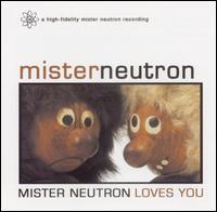 Mister Neutron - Mister Neutron Loves You lyrics