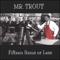 Mr. Trout - Fifteen Items or Less lyrics