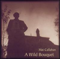 Mat Callahan - A Wild Bouquet lyrics