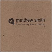 Matthew Smith - Even When My Heart Is Breaking lyrics