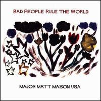 Major Matt Mason USA - Bad People Rule the World lyrics