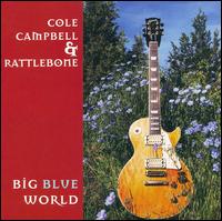 Cole Campbell & Rattlebone - Big Blue World lyrics