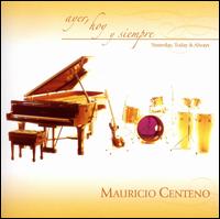 Mauricio Centeno - Ayer, Hoy y Siempre (Yesterday, Today & Always) lyrics