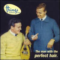 Things of Stone and Wood - The Man With The Perfect Hair lyrics