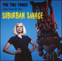 Tiki Tones - The Tiki Tones Play Songs for the...Suburban Savages lyrics