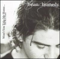 Brian Kennedy - Won't You Take Me Home lyrics