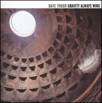 Dave Tough - Gravity Always Wins lyrics