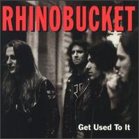 Rhino Bucket - Get Used to It lyrics