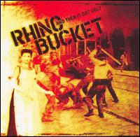 Rhino Bucket - And Then It Got Ugly lyrics