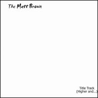 The Matt Brown - Title Track (Higher And...) lyrics