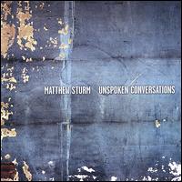 Matthew Sturm - Unspoken Conversations lyrics