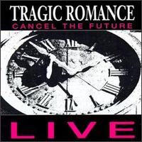 Tragic Romance - Cancel the Future: Live lyrics