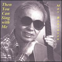 Max Robinson - Then You Can Sing With Me lyrics