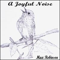 Max Robinson - A Joyful Noise lyrics