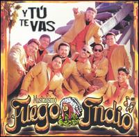 Musicalisimo Fuego Indio - Y Tu Te Vas lyrics