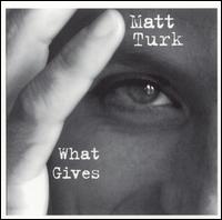Matt Turk - What Gives lyrics