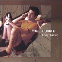 Matt Rocker - Being, Human lyrics