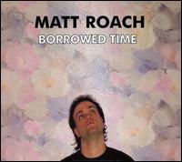 Matt Roach - Borrowed Time lyrics
