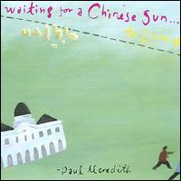 Paul Meredith - Waiting for a Chinese Sun... to Shine lyrics