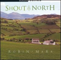 Robin Mark - Shout to the North lyrics