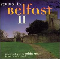 Robin Mark - Revival in Belfast II lyrics