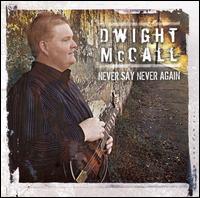 Dwight McCall - Never Say Never Again lyrics