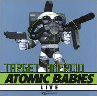 Atomic Babies - Atomic Babies Live: Target Android lyrics