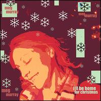 Meg Murray - I'll Be Home for Christmas lyrics