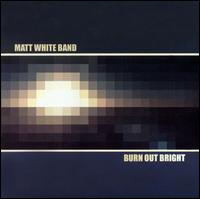 Matt White - Burn Out Bright lyrics