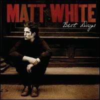 Matt White - Best Days lyrics