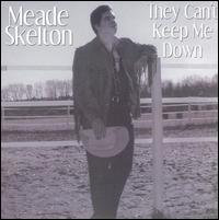 Meade Skelton - They Can't Keep Me Down lyrics