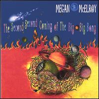 Megan McElroy - The Second Second Coming of the Big Big Bang lyrics