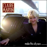 Claire Martin - Make This City Ours lyrics
