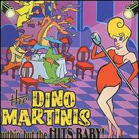 The Dino Martinis - Nuthin' But the Hits Baby! lyrics