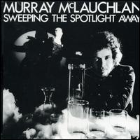 Murray McLauchlan - Sweeping the Spotlight Away lyrics