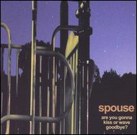 Spouse - Are You Gonna Kiss or Wave Goodbye? lyrics