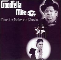 Goodfella Mike G. - Time To Make Da Pasta lyrics
