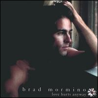 Brad Mormino - Love Hurts Anyway lyrics