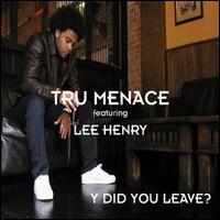 Tru Menace - Y Did You Leave? lyrics