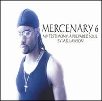 Mercenary 6 - My Testimony: A Prepared Soul by M.K. Lawson lyrics