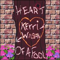 Kerri Wilson - Heart of a Fool lyrics