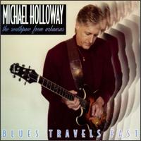 Michael Holloway - Blues Travels Fast lyrics